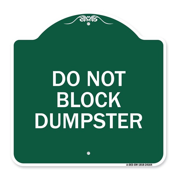 Designer Series Sign-Do Not Block Dumpster, Green & White Aluminum Sign, 18" x 18", GW-1818-24164